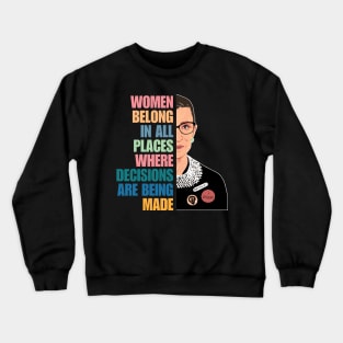 Women Belong In All Places Where Decisions Are Being Made, Ruth Bader Ginsburg, RBG Quote Crewneck Sweatshirt